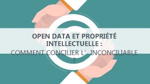 OPEN DATA ET PROPRIT INTELLECTUELLE COMMENT CONCILIER LINCONCILIABLE