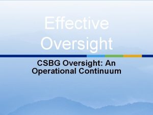 Effective Oversight CSBG Oversight An Operational Continuum Effective