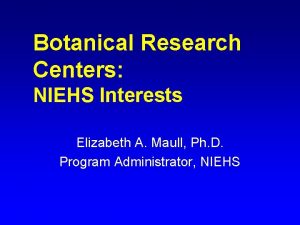 Botanical Research Centers NIEHS Interests Elizabeth A Maull