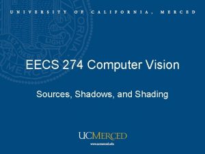 EECS 274 Computer Vision Sources Shadows and Shading