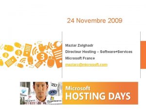 24 Novembre 2009 Maziar Zolghadr Directeur Hosting SoftwareServices