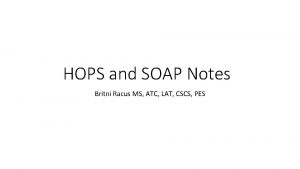 HOPS and SOAP Notes Britni Racus MS ATC