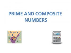 PRIME AND COMPOSITE NUMBERS Vocabulary Prime Composite One
