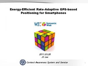 SCENE EnergyEfficient RateAdaptive GPSbased Positioning for Smartphones 2011