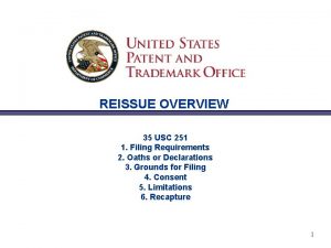 REISSUE OVERVIEW 35 USC 251 1 Filing Requirements