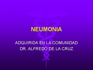 NEUMONIA ADQUIRIDA EN LA COMUNIDAD DR ALFREDO DE