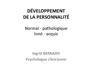 DVELOPPEMENT DE LA PERSONNALIT Normal pathologique Inn acquis