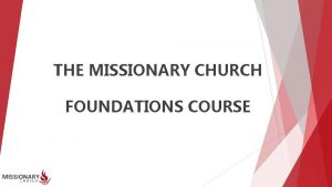THE MISSIONARY CHURCH FOUNDATIONS COURSE Course Overview The