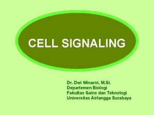 CELL SIGNALING Dr Dwi Winarni M Si Departemen