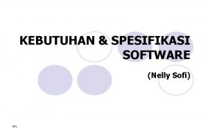 KEBUTUHAN SPESIFIKASI SOFTWARE Nelly Sofi RPL Tahapan Pengemb