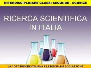 INTERDISCIPLINARE CLASSI SECONDE SCIENZE RICERCA SCIENTIFICA IN ITALIA