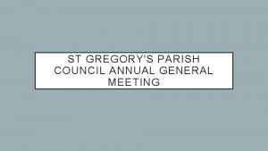 ST GREGORYS PARISH COUNCIL ANNUAL GENERAL MEETING AGENDA