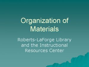 Organization of Materials RobertsLa Forge Library and the