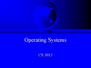 Operating Systems CS 3013 Topics Background Admin Stuff