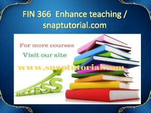 FIN 366 Enhance teaching snaptutorial com FIN 366