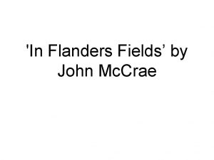 In Flanders Fields by John Mc Crae In