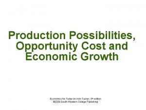 Production Possibilities Opportunity Cost and Economic Growth Economics