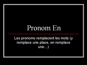 Pronom En Les pronoms remplacent les mots y