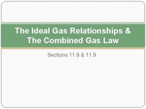 The Ideal Gas Relationships The Combined Gas Law