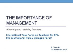 THE IMPORTANCE OF MANAGEMENT Attracting and retaining teachers