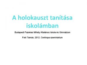 A holokauszt tantsa iskolmban Budapesti Fazekas Mihly ltalnos