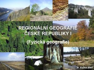 REGIONLN GEOGRAFIE ESK REPUBLIKY I Fyzick geografie P