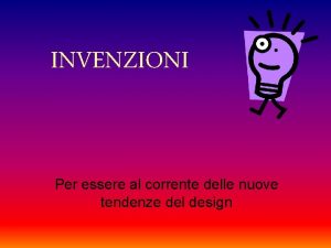 INVENZIONI Per essere al corrente delle nuove tendenze