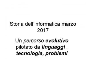 Storia dellinformatica marzo 2017 Un percorso evolutivo pilotato