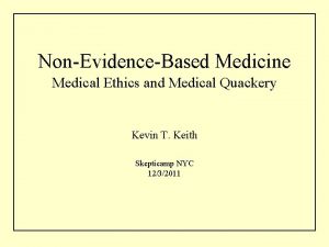 NonEvidenceBased Medicine Medical Ethics and Medical Quackery Kevin