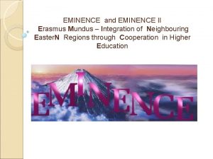 EMINENCE and EMINENCE II Erasmus Mundus Integration of