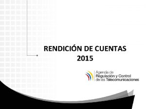 RENDICIN DE CUENTAS 2015 OTORGAMIENTO Y ADMINISTRACIN DE