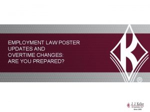 EMPLOYMENT LAW POSTER UPDATES AND OVERTIME CHANGES ARE