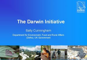 The Darwin Initiative Sally Cunningham Department for Environment