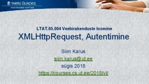 LTAT 05 004 Veebirakenduste loomine XMLHttp Request Autentimine