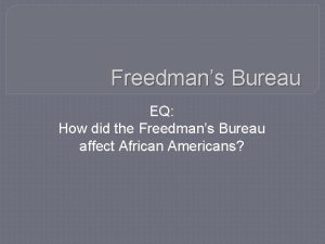 Freedmans Bureau EQ How did the Freedmans Bureau