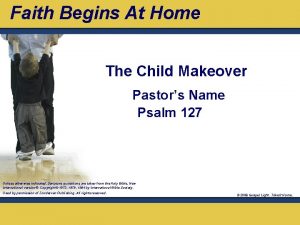 Faith Begins At Home The Child Makeover Pastors