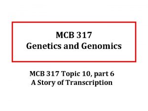 MCB 317 Genetics and Genomics MCB 317 Topic