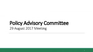 Policy Advisory Committee 29 August 2017 Meeting 1