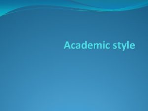 Academic style ACADEMIC WRITING Written English may be