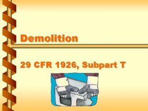 Demolition 29 CFR 1926 Subpart T Overview of