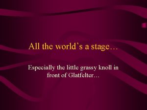 All the worlds a stage Especially the little