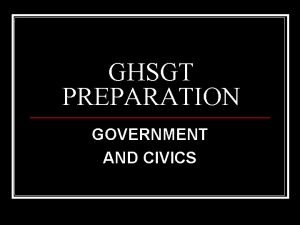 GHSGT PREPARATION GOVERNMENT AND CIVICS CONTENT DESCRIPTION GovernmentCivics