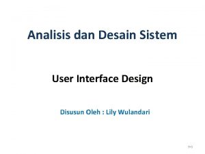 Analisis dan Desain Sistem User Interface Design Disusun