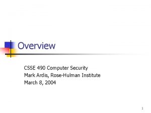 Overview CSSE 490 Computer Security Mark Ardis RoseHulman