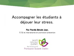 Accompagner les tudiants djouer leur stress Par Pamla