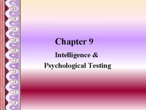 Chapter 9 Intelligence Psychological Testing Principle Types of