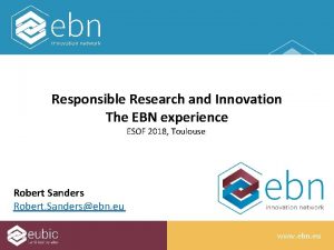 Responsible Research and Innovation The EBN experience ESOF