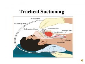 Tracheal Suctioning Outlines q Definition q Assessment q