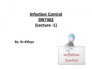 Infection Control DNT 482 Lecture 1 By Dr