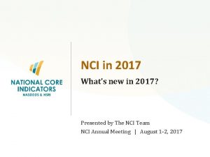 NCI in 2017 Whats new in 2017 Presented